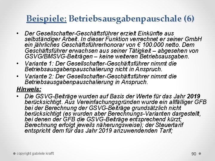 Beispiele: Betriebsausgabenpauschale (6) • Der Gesellschafter-Geschäftsführer erzielt Einkünfte aus selbständiger Arbeit. In dieser Funktion