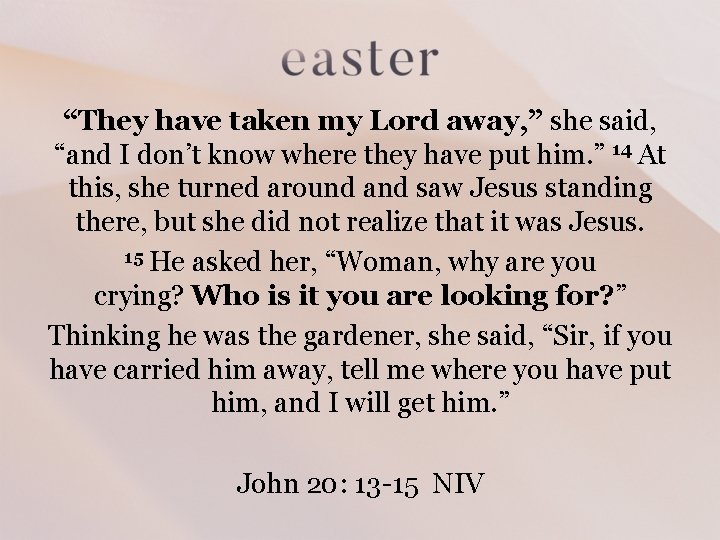 “They have taken my Lord away, ” she said, “and I don’t know where