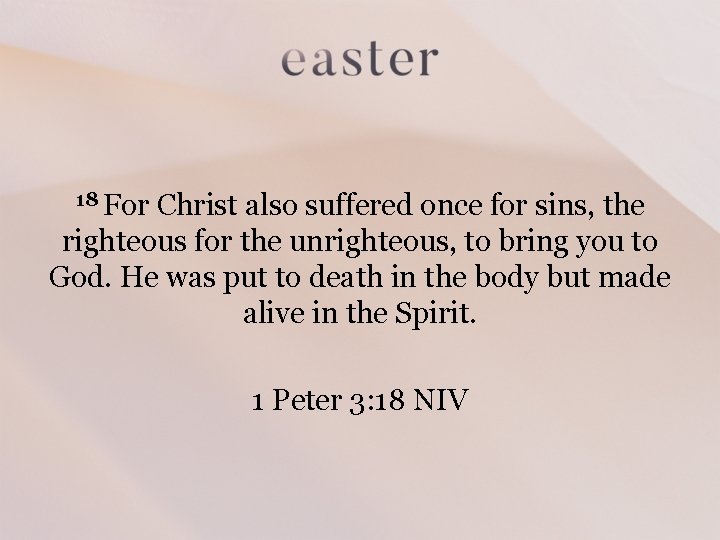 18 For Christ also suffered once for sins, the righteous for the unrighteous, to