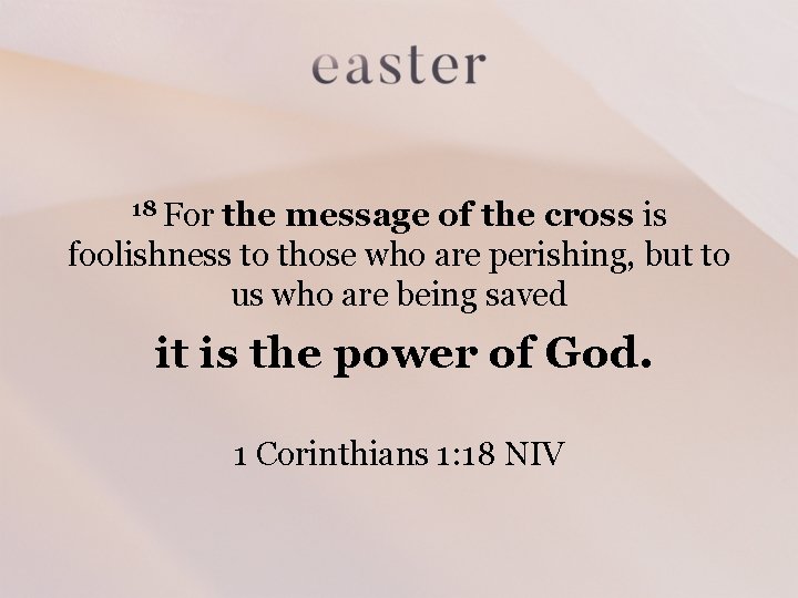 18 For the message of the cross is foolishness to those who are perishing,