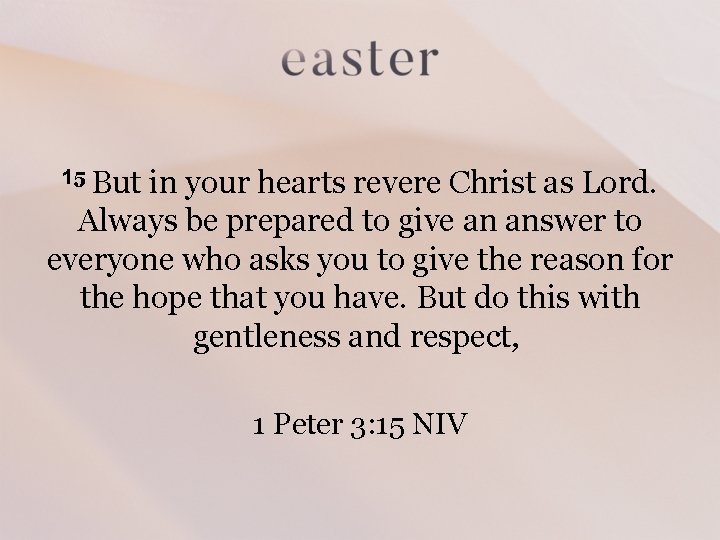 But in your hearts revere Christ as Lord. Always be prepared to give an