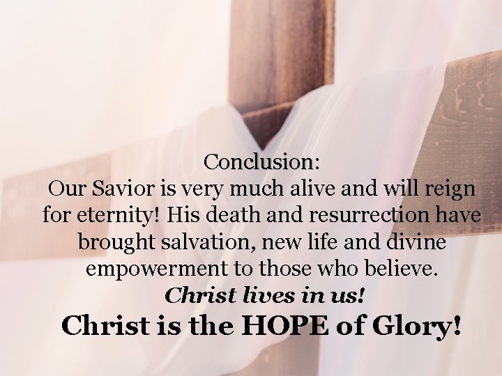 Conclusion: Our Savior is very much alive and will reign for eternity! His death