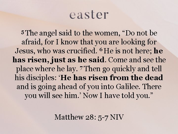 5 The angel said to the women, “Do not be afraid, for I know