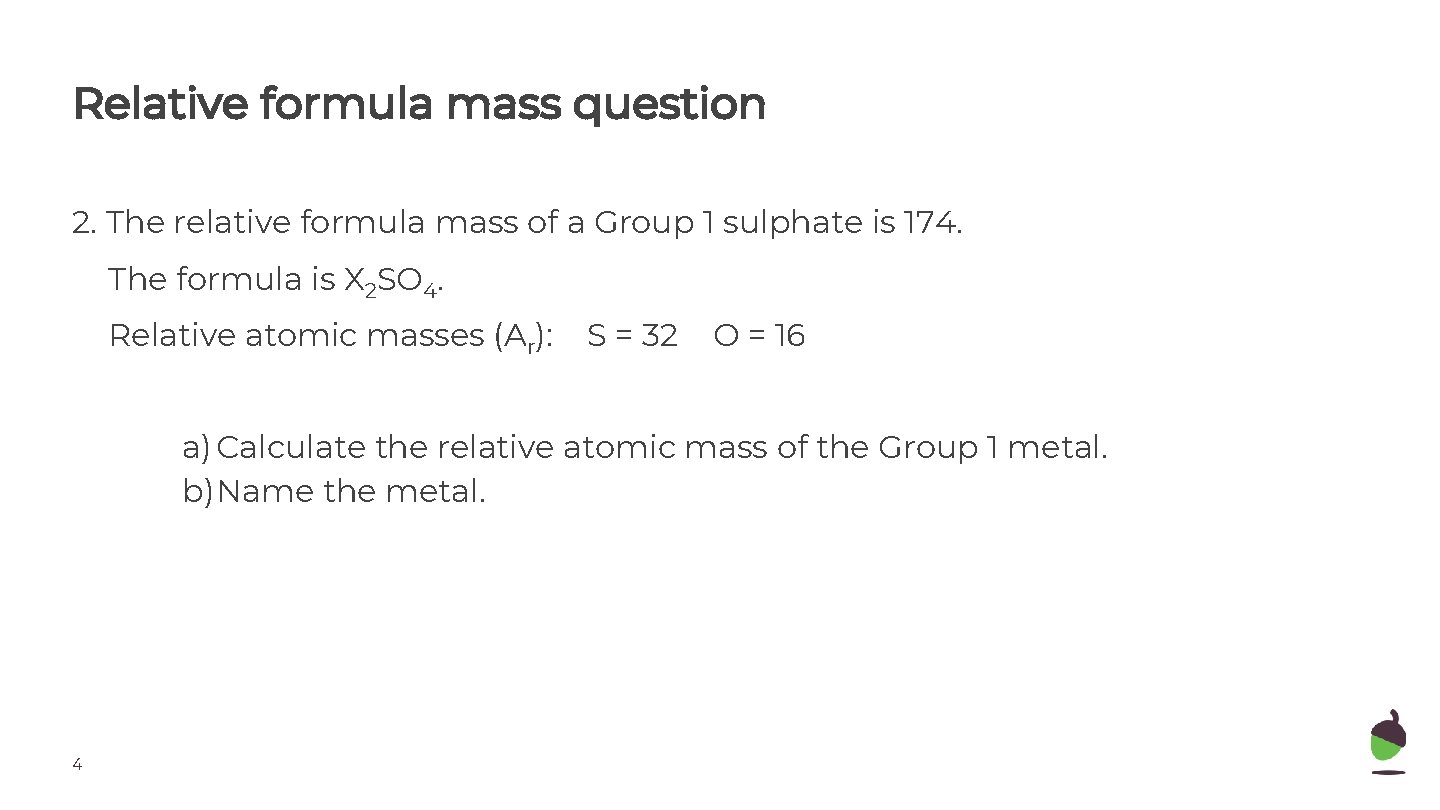 Relative formula mass question 2. The relative formula mass of a Group 1 sulphate