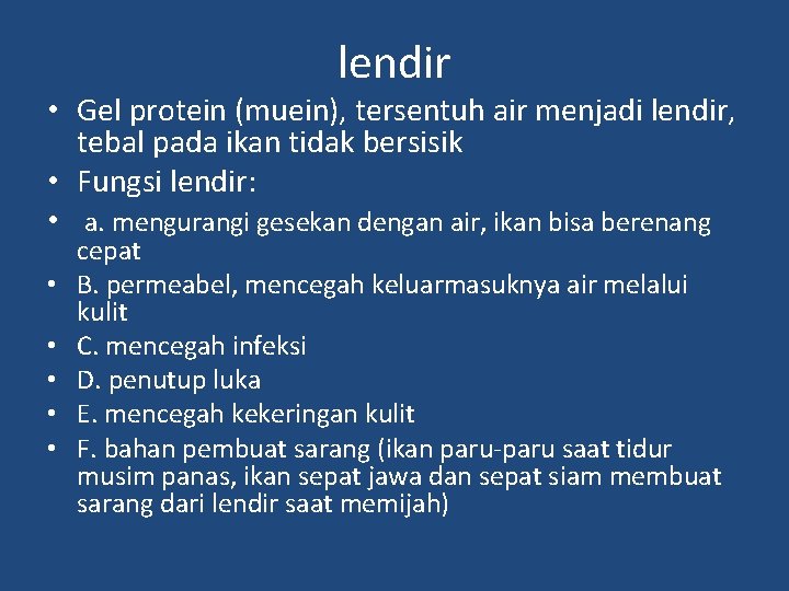lendir • Gel protein (muein), tersentuh air menjadi lendir, tebal pada ikan tidak bersisik
