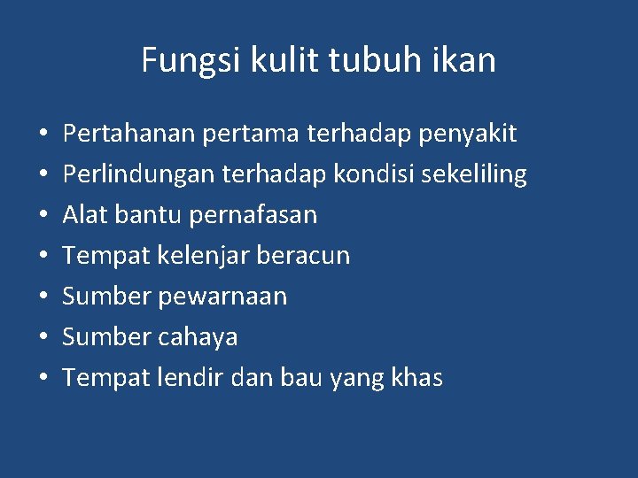 Fungsi kulit tubuh ikan • • Pertahanan pertama terhadap penyakit Perlindungan terhadap kondisi sekeliling