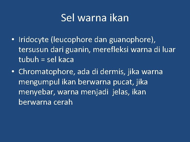 Sel warna ikan • Iridocyte (leucophore dan guanophore), tersusun dari guanin, merefleksi warna di