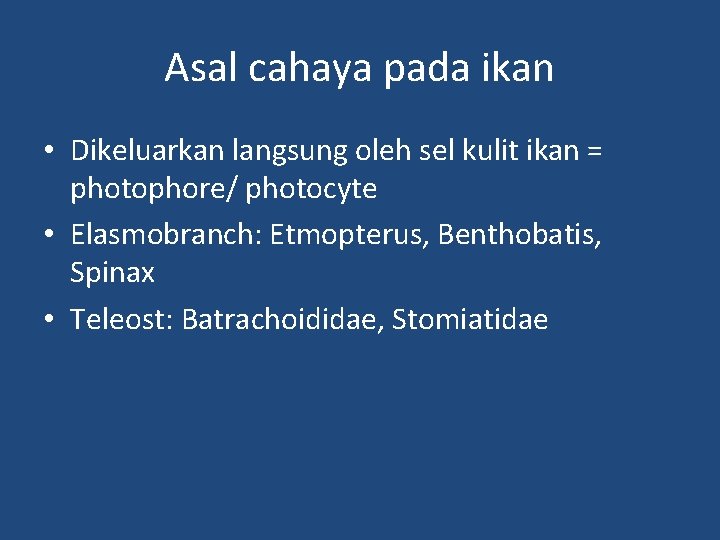 Asal cahaya pada ikan • Dikeluarkan langsung oleh sel kulit ikan = photophore/ photocyte