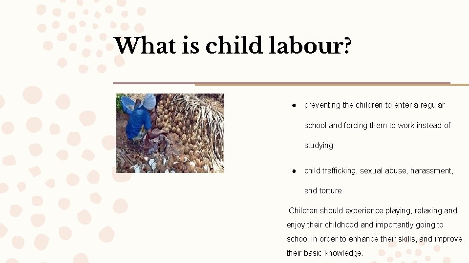 What is child labour? ● preventing the children to enter a regular school and