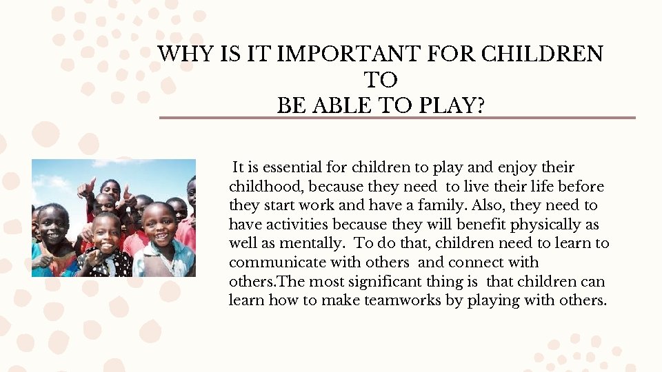 WHY IS IT IMPORTANT FOR CHILDREN TO BE ABLE TO PLAY? It is essential