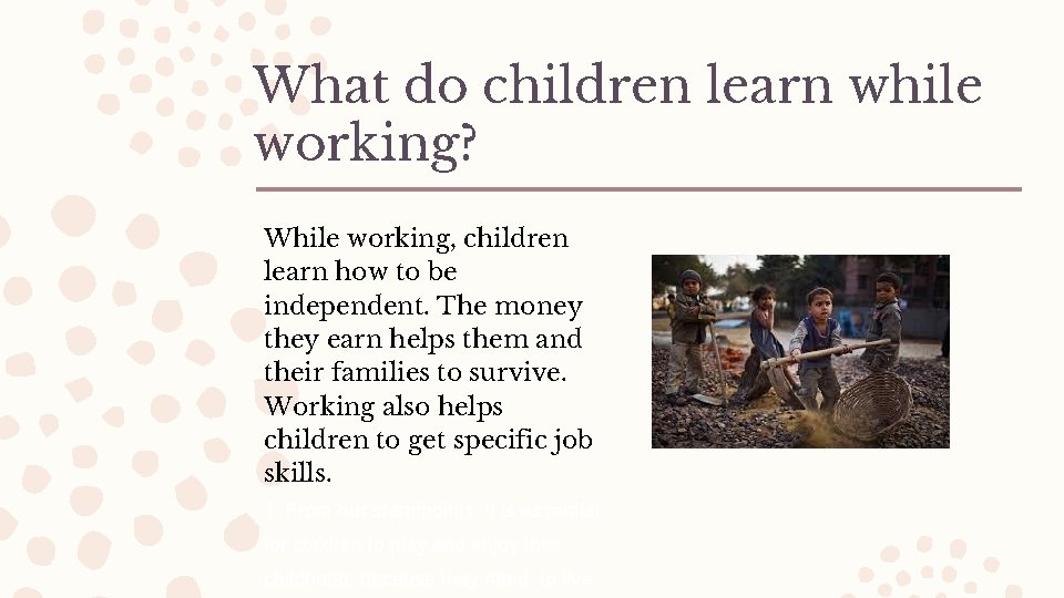 What do children learn while working? While working, children learn how to be independent.