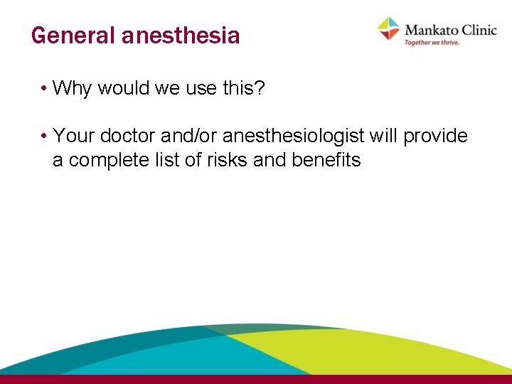 General anesthesia • Why would we use this? • Your doctor and/or anesthesiologist will