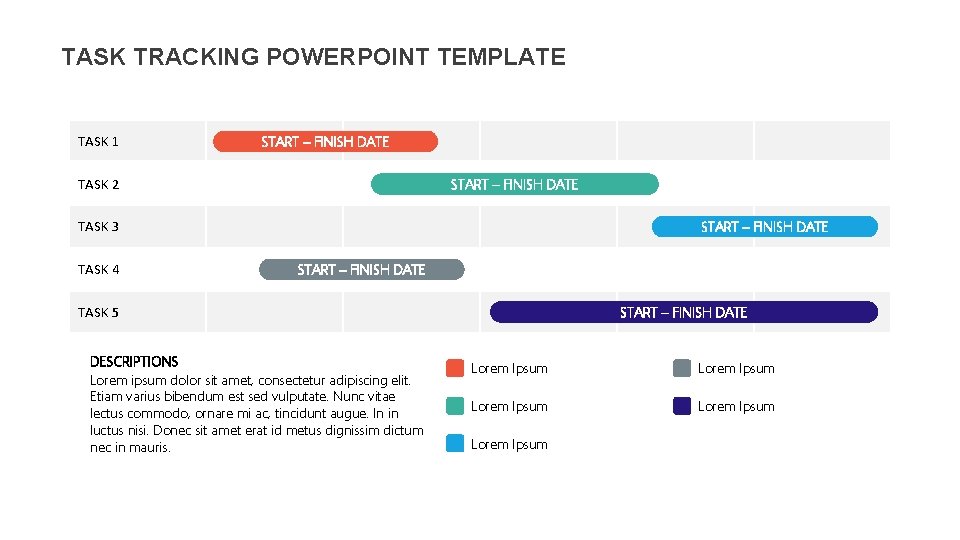 TASK TRACKING POWERPOINT TEMPLATE TASK 1 START – FINISH DATE TASK 2 START –