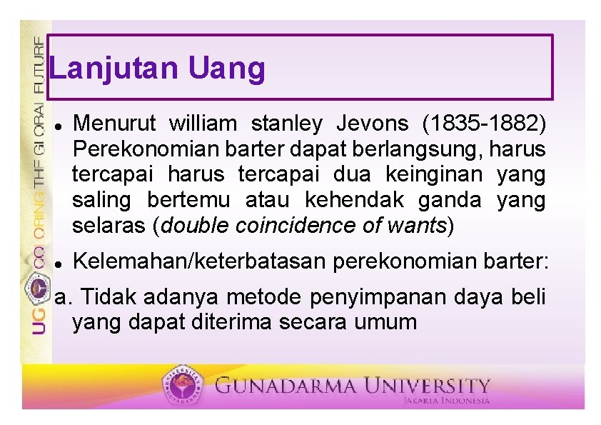 Lanjutan Uang Menurut william stanley Jevons (1835 -1882) Perekonomian barter dapat berlangsung, harus tercapai