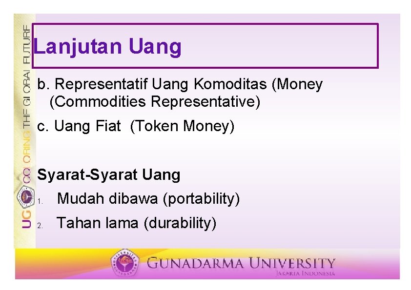 Lanjutan Uang b. Representatif Uang Komoditas (Money (Commodities Representative) c. Uang Fiat (Token Money)