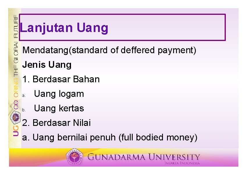 Lanjutan Uang Mendatang(standard of deffered payment) Jenis Uang 1. Berdasar Bahan a. Uang logam