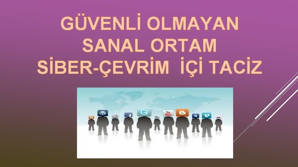 GÜVENLİ OLMAYAN SANAL ORTAM SİBER-ÇEVRİM İÇİ TACİZ 