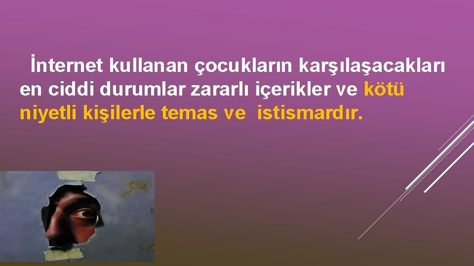 İnternet kullanan çocukların karşılaşacakları en ciddi durumlar zararlı içerikler ve kötü niyetli kişilerle temas