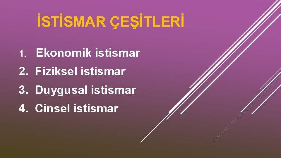 İSTİSMAR ÇEŞİTLERİ 1. Ekonomik istismar 2. Fiziksel istismar 3. Duygusal istismar 4. Cinsel istismar