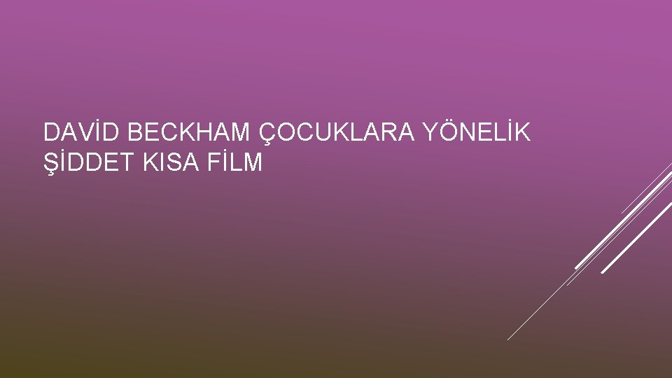 DAVİD BECKHAM ÇOCUKLARA YÖNELİK ŞİDDET KISA FİLM 