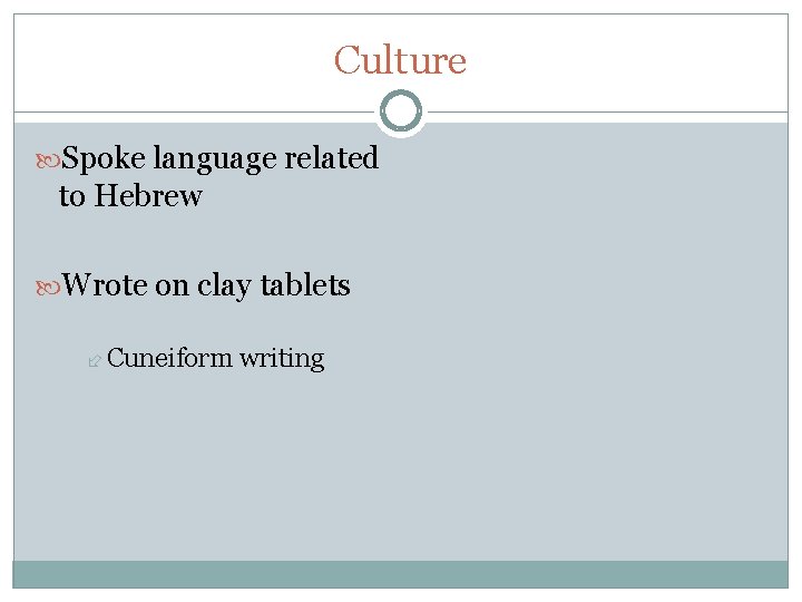 Culture Spoke language related to Hebrew Wrote on clay tablets Cuneiform writing 
