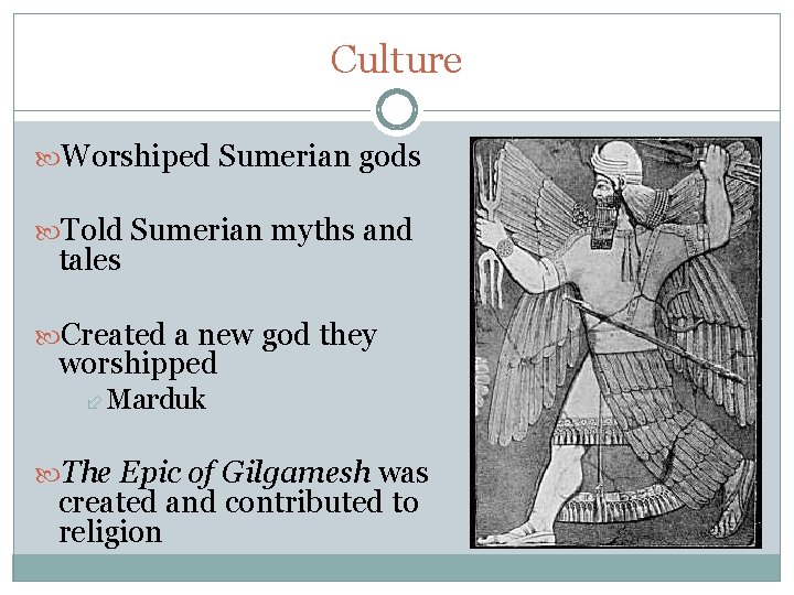 Culture Worshiped Sumerian gods Told Sumerian myths and tales Created a new god they