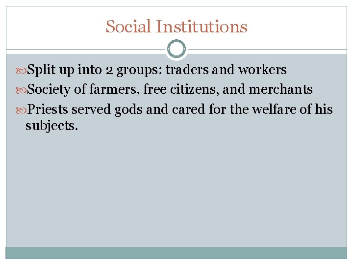 Social Institutions Split up into 2 groups: traders and workers Society of farmers, free