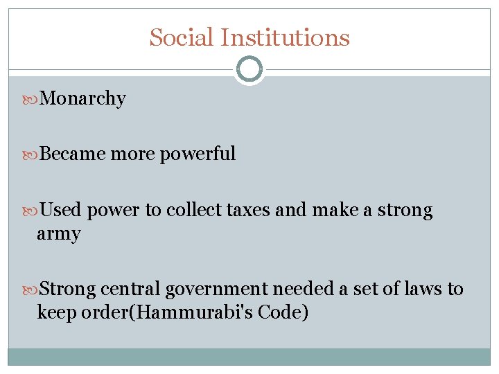 Social Institutions Monarchy Became more powerful Used power to collect taxes and make a