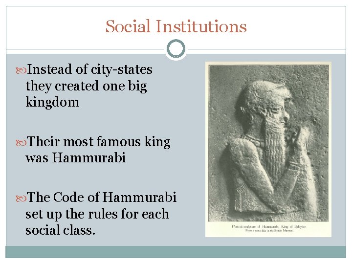 Social Institutions Instead of city-states they created one big kingdom Their most famous king