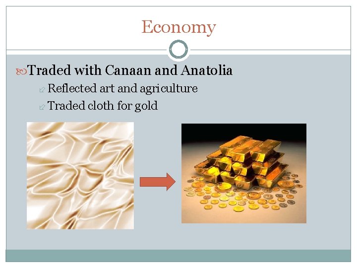 Economy Traded with Canaan and Anatolia Reflected art and agriculture Traded cloth for gold