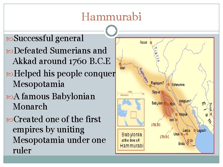 Hammurabi Successful general Defeated Sumerians and Akkad around 1760 B. C. E Helped his