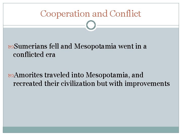Cooperation and Conflict Sumerians fell and Mesopotamia went in a conflicted era Amorites traveled