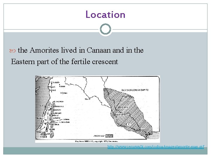 Location the Amorites lived in Canaan and in the Eastern part of the fertile