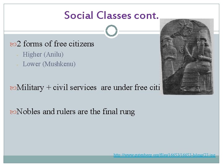 Social Classes cont. 2 forms of free citizens - Higher (Anilu) Lower (Mushkenu) Military