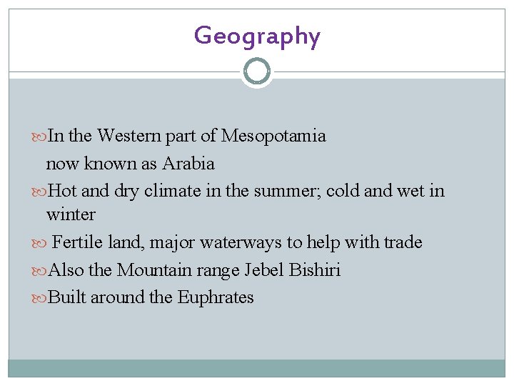 Geography In the Western part of Mesopotamia now known as Arabia Hot and dry