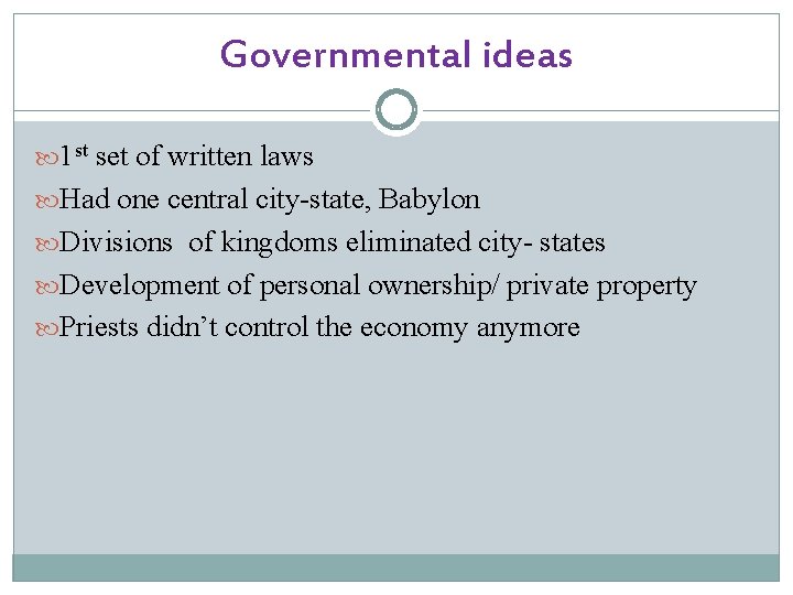 Governmental ideas 1 st set of written laws Had one central city-state, Babylon Divisions
