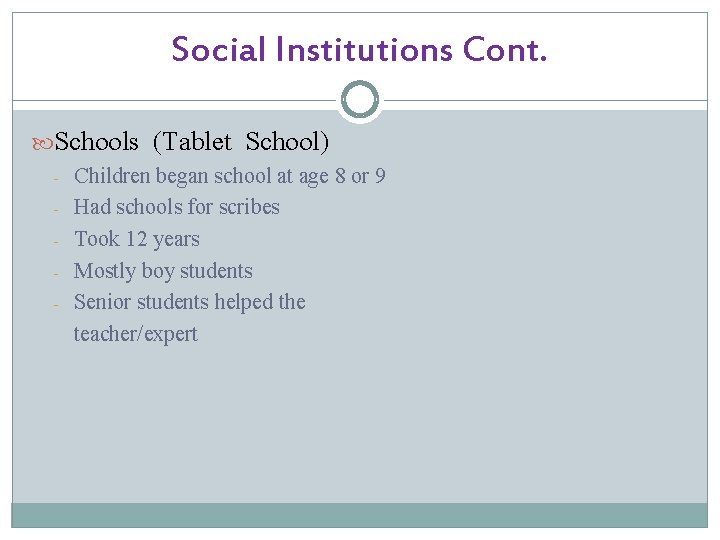 Social Institutions Cont. Schools (Tablet School) - Children began school at age 8 or