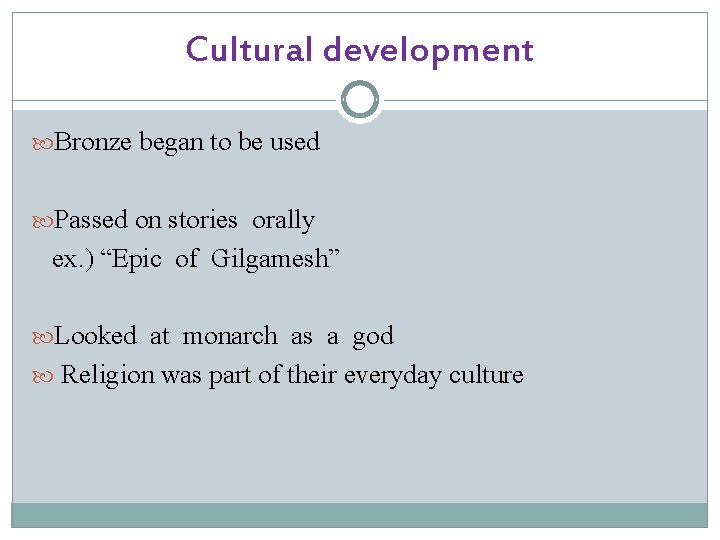 Cultural development Bronze began to be used Passed on stories orally ex. ) “Epic