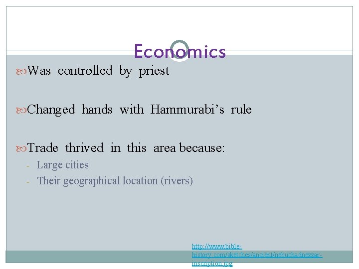 Economics Was controlled by priest Changed hands with Hammurabi’s rule Trade thrived in this
