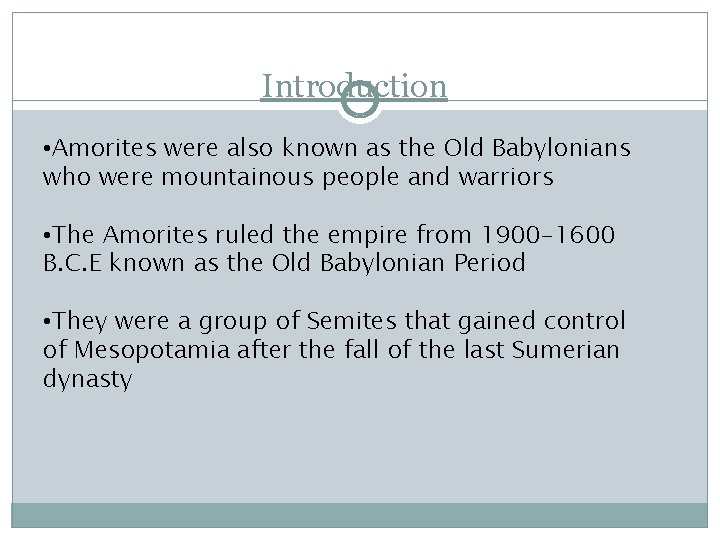 Introduction • Amorites were also known as the Old Babylonians who were mountainous people