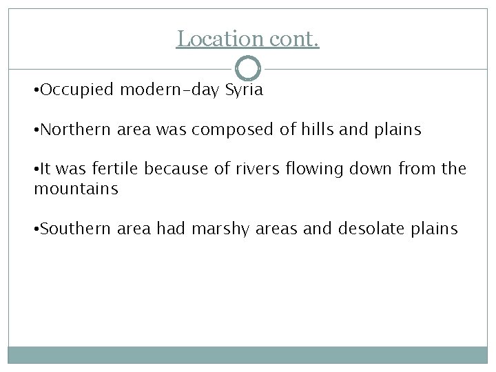 Location cont. • Occupied modern-day Syria • Northern area was composed of hills and