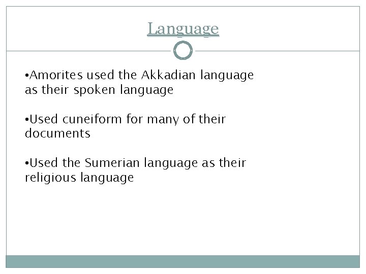 Language • Amorites used the Akkadian language as their spoken language • Used cuneiform