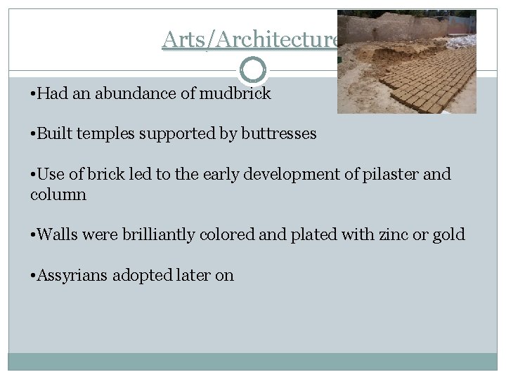 Arts/Architecture • Had an abundance of mudbrick • Built temples supported by buttresses •
