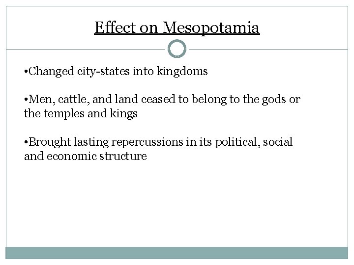 Effect on Mesopotamia • Changed city-states into kingdoms • Men, cattle, and land ceased