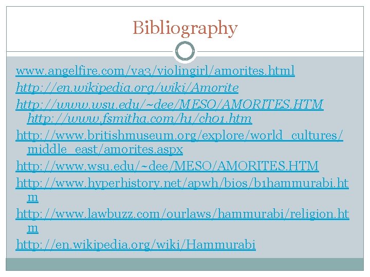 Bibliography www. angelfire. com/va 3/violingirl/amorites. html http: //en. wikipedia. org/wiki/Amorite http: //www. wsu. edu/~dee/MESO/AMORITES.