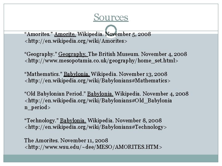 Sources “Amorites. ” Amorite. Wikipedia. November 5, 2008 <http: //en. wikipedia. org/wiki/Amorites> “Geography. ”