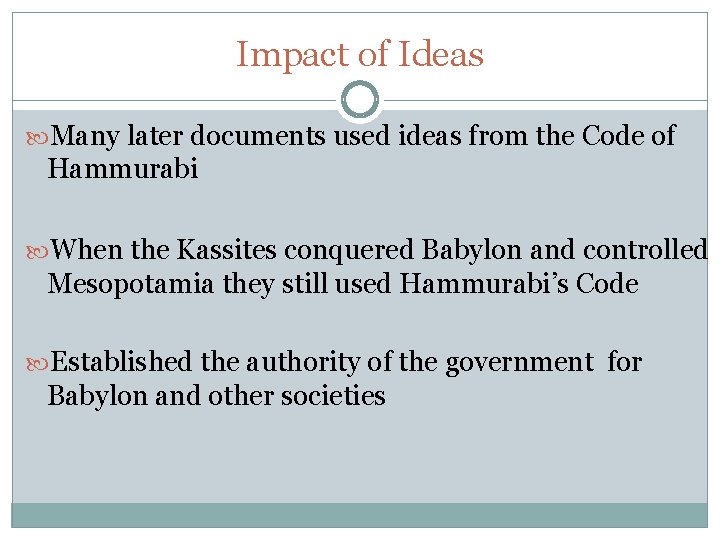 Impact of Ideas Many later documents used ideas from the Code of Hammurabi When