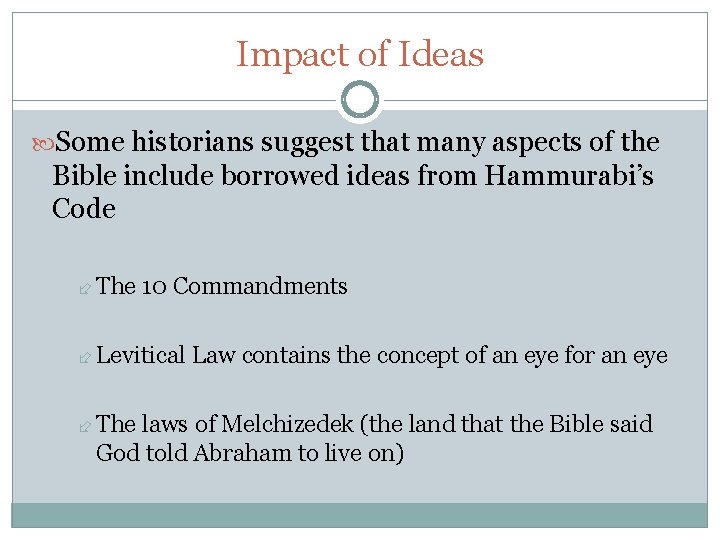 Impact of Ideas Some historians suggest that many aspects of the Bible include borrowed