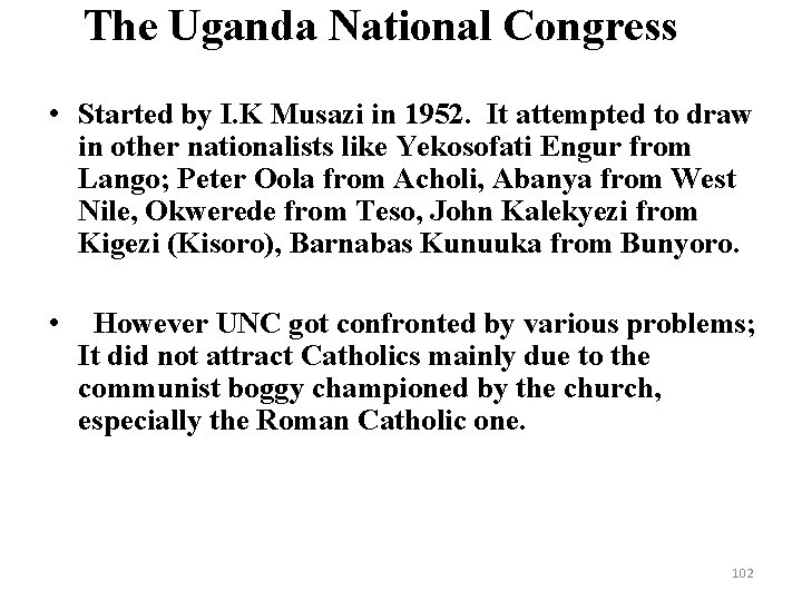 The Uganda National Congress • Started by I. K Musazi in 1952. It attempted