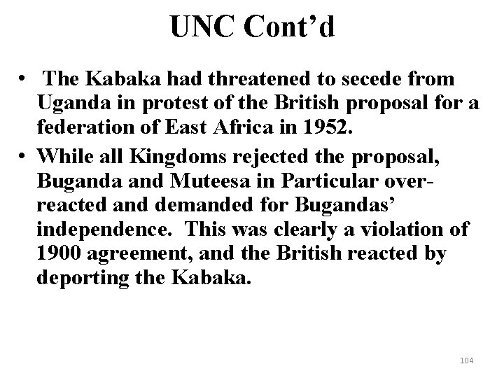 UNC Cont’d • The Kabaka had threatened to secede from Uganda in protest of